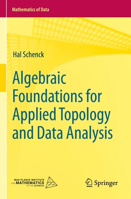 Algebraic Foundations for Applied Topology and Data Analysis | Hal Schenck | Tas
