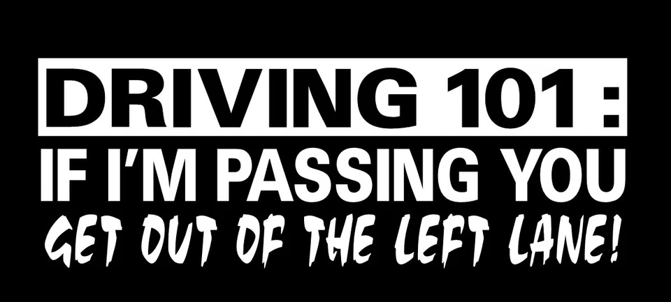 FDC car sticker, driving 101 get out the left lane if i'm passing you vinyl decal RN