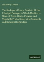 Leo Hartley Grindon | The Shakspere Flora; A Guide To All The Principal...