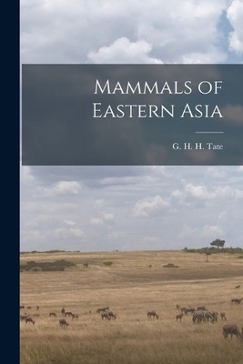 G H H 1894-1953 Tate Mammals of Eastern Asia (Taschenbuch)