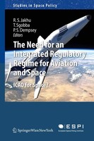 Ram S. Jakhu (U. A.) | The Need For An Integrated Regulatory Regime For...