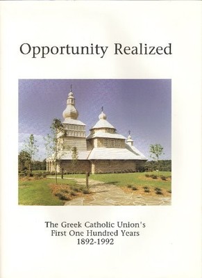 OPPORTUNITY REALIZED: THE GREEK CATHOLIC UNION'S FIRST ONE - Hardcover EXCELLENT