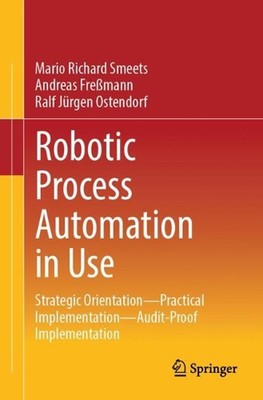 Robotic Process Automation im Einsatz: Strategische Ausrichtung - Praxisumsetzung