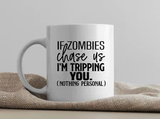 "If Zombies Chase Us I'm Tripping You" Funny Coffee Mug
