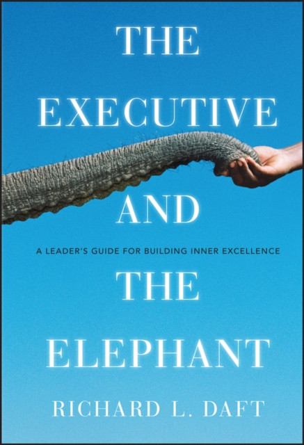 The Executive and the Elephant by Richard L. Daft (Hardback Book)