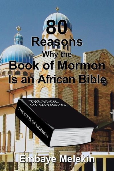Embaye Melekin | 80 Reasons Why The Book Of Mormon Is An African Bible | Buch-image