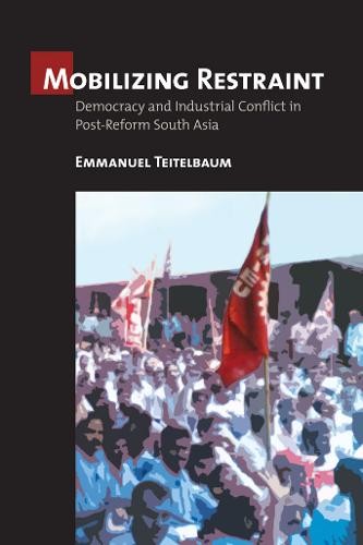 Mobilizing Restraint – Democracy and Industrial Conflict in Post–Reform South A…
