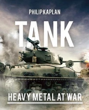 Tank: Heavy Metal at War by Kaplan, Philip
