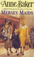 Mersey Maids: A moving family saga of romance, poverty and hope by Anne Baker (E