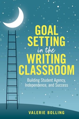 Goal Setting in the Writing Classroom by Valerie Bolling