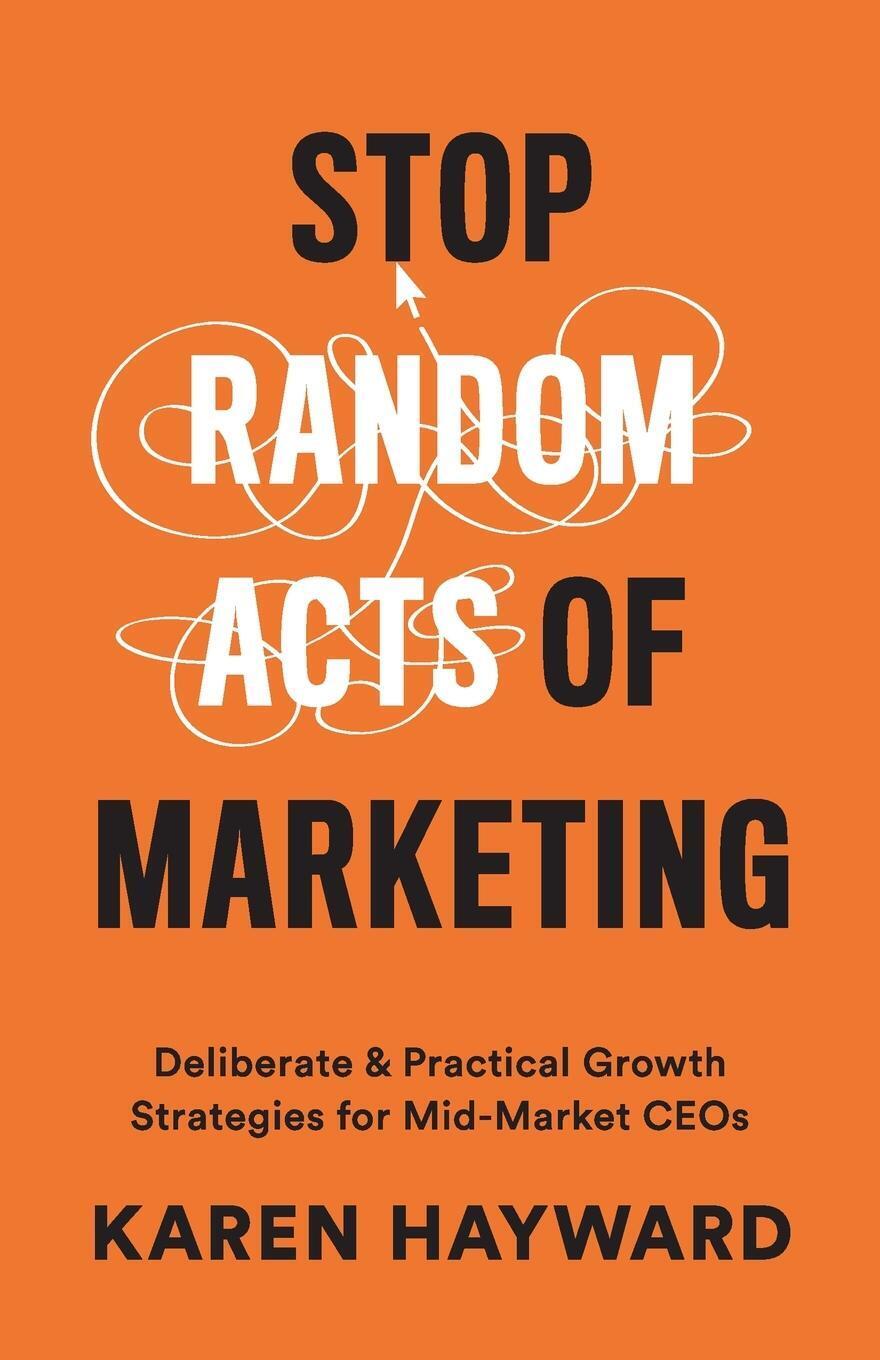 Thumbnail - Stop Random Acts Of Marketing | Karen Hayward | Taschenbuch |
