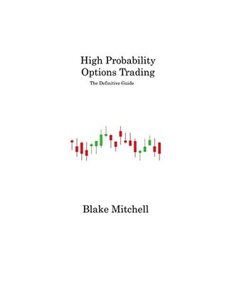 High Probability Options Trading: The Definitive Guide, Blake Mitchell