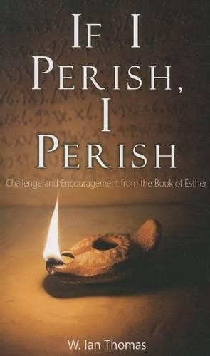If I Perish, I Perish by W. Ian Thomas - 9781619581609