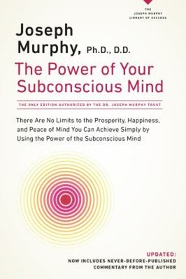 The Power of Your Subconscious Mind : There Are No Limits to the