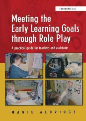 Meeting the Early Learning Goals Through Role Play: A Practical Guide for: New