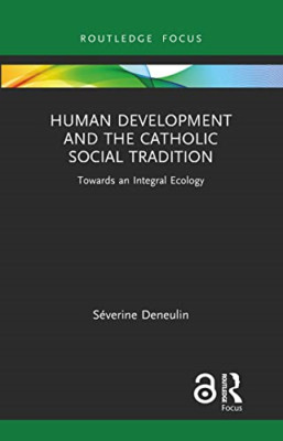 Human Development and the Catholic Social Tradition: To - Hardback NEW Deneulin,