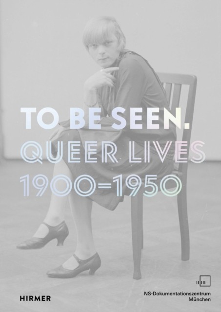 To Be Seen Queer Lives 1900 - 1950 (Paperback Book)