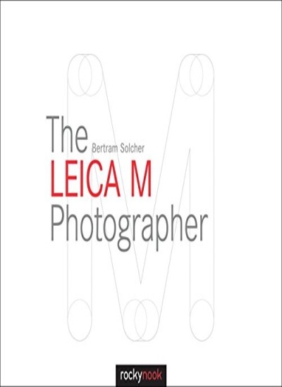 The Leica M Photographer: Photographing with Leica's Legendary R