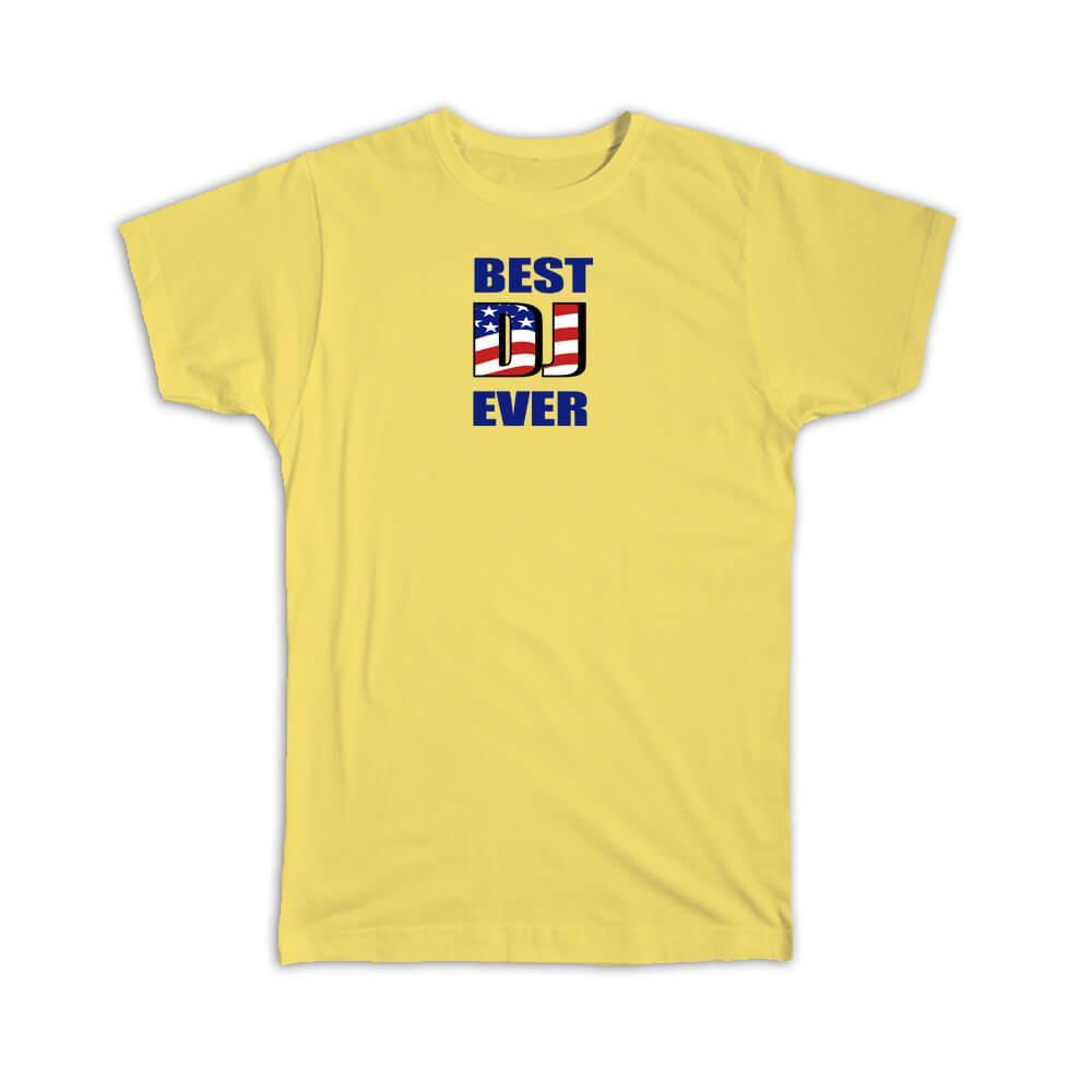 Gift T-Shirt : Best DJ Ever USA Flag American Patriot Coworker Job