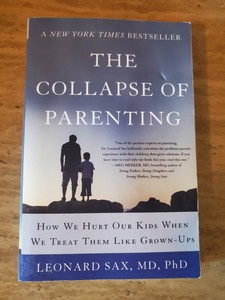 The Collapse of Parenting : How We Hurt Our Kids When We ...