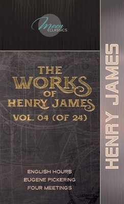 The Works of Henry James, Vol. 04 (of 24): English Hours; Eugene