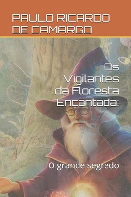 Os Vigilantes da Floresta Encantada: : O grande segredo by Paulo Ricardo de Cama