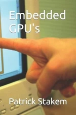 Patrick Stakem Embedded GPU's (Paperback) Computer Architecture