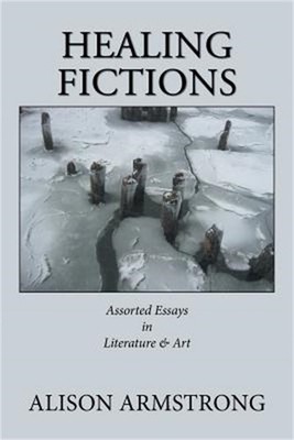 Healing Fictions: Assorted Essays on Literature & Art (Paperback or Softback)