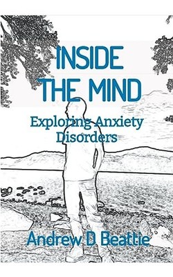 INSIDE THE MIND - Exploring Anxiety Disorders (Mental H -  NEW Andrew D Beatti 2