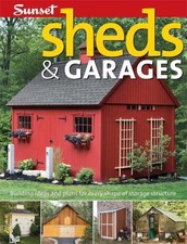 Sheds & Garages: Building Ideas and Plans for Every Shape of Storage Structu...