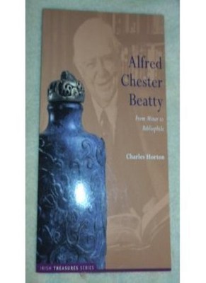 Alfred Chester Beatty: From Miner to Bibliophile,Charles Horton