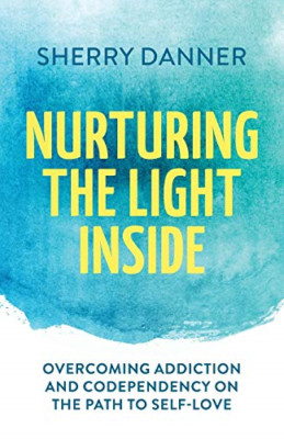 Nurturing the Light Inside: Overcoming Addiction and Co -  NEW Sherry Danner 202