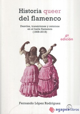 Historia queer del flamenco: Desvíos, transiciones y retornos en el baile flamen