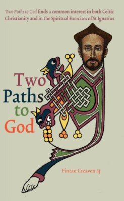 Two Paths to God,Fintan Creaven SJ