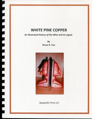 White Pine Copper Illustrated History of the Mine & Ingots 78pp Combbound Signed