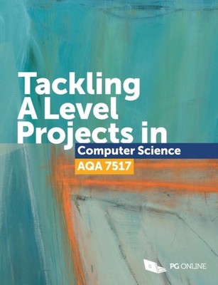 Tackling A Level Projects in Computer Science AQA 7517 PAPERBACK 9781910523209