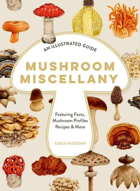Mushroom Miscellany by Adele Nozedar (Hardback Book)