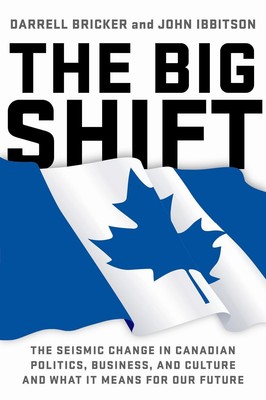 The Big Shift: The Seismic Change In Canadian Politics, Business - paperback...