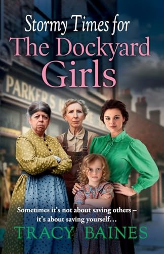 Stormy Times for The Dockyard Girls: A gritty,... - Baines, Tracy
