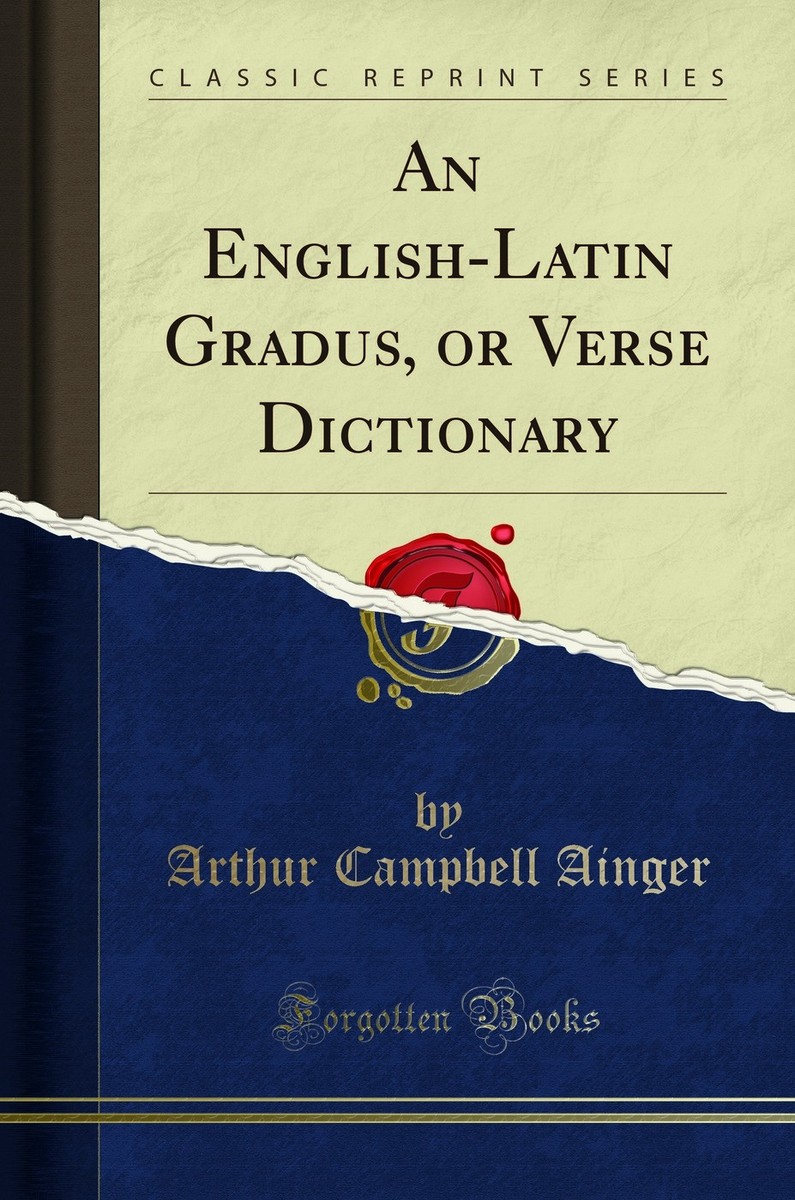 English-Latin Gradus, or Verse Dictionary (Classic Reprint