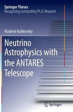 Neutrino Astrophysics With the Antares Telescope, Paperback by Kulikovskiy, V...