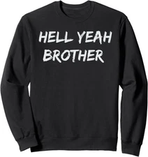 Hell Yeah Brother Funny Quote Apparel Unisex Crewneck Sweatshirt