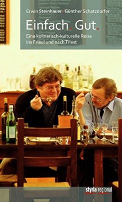 Einfach. Gut. eine kulinarisch-kulturelle Reise ins Friaul und nach Triest