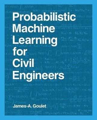 Probabilistic Machine Learning for Civil Engineers by James-A. Goulet (English)