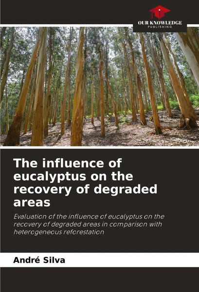 The Influence Of Eucalyptus On The Recovery Of Degraded Areas André Silva Buch-image
