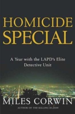 Homicide Special: On the Streets with the LAPD's Elite Detective Unit by Corwin