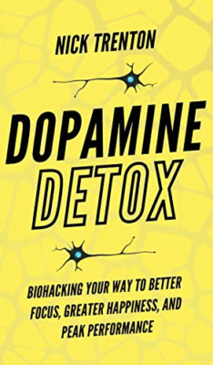 Dopamine Detox: Biohacking Your Way To Better Focus, Gr - Hardback NEW Trenton,