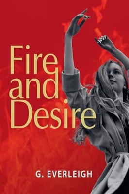 Fire and Desire -  NEW G Everleigh 2024-07-24