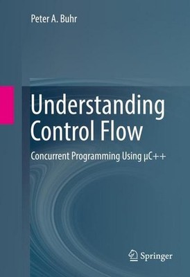 Understanding Control Flow: Concurrent Programming Using μC++ Peter A. Buhr