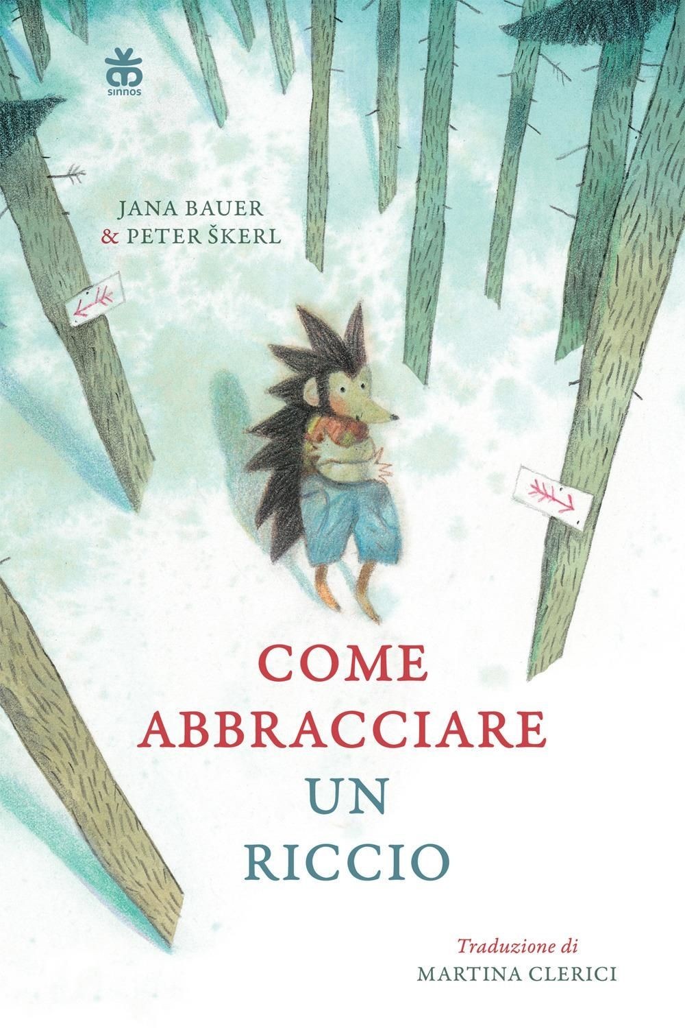 Libri Bauer Jana - Come Abbracciare Un Riccio. Ediz. A Colori